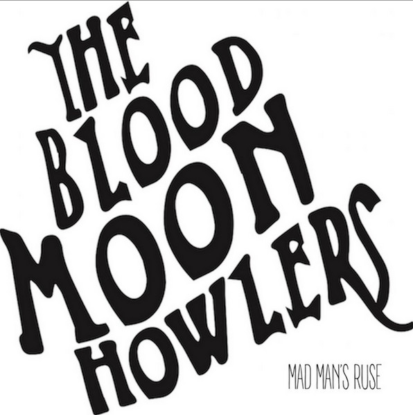 The Blood Moon Howlers - Mad Man's Ruse 2020